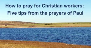 Panoramic view across Colliford Lake, Cornwall with title "How to pray for Christian workers: 5 tips from the prayers of Paul".
